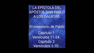 El ministerio de Pablo. Santa Biblia Reina Valera. Gálatas. Capitulo 1. Vers 11-24. Cap 2. Vers1-10.