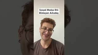 Sosyal Medya Dili Bilmeyen Arkadaş