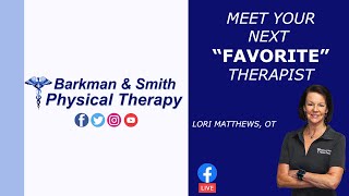 Barkman And Smith Physical Therapy: "Meet Your Next Favorite Therapist" Lori Matthews, OT