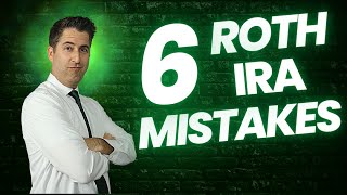 6 Roth IRA Mistakes