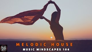 Melodic House | Music Mindscapes 106 | MUSIC FEEDS MY SOUL! 🎧🎙🌬