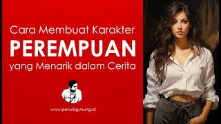 Cara Membuat Karakter Cerita Perempuan yang Menarik dalam Novel atau Cerpen