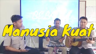 MANUSIA KUAT- TULUS