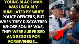 A young black man is very humiliated by white police officers, but they don't know who his father is