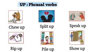 Phrasal verbs : Chew up , Split up , Show up , Rip up , etc..