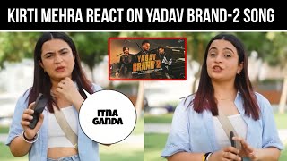 Kirti Mehra React on Yadav Brand-2 Song Elvish Yadav New Song