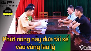 Phút nóng nảy đưa tài xế vào vòng lao lý