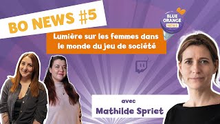 [Lumière sur les femmes dans le monde du jeu de société] avec Mathilde Spriet - BO NEWS #5 🍊