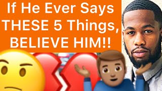 If A Man Ever Says THESE 5 Things, BELIEVE HIM!!