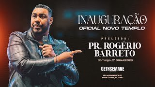 PR. ROGÉRIO BARRETO | INAUGURAÇÃO DO NOVO TEMPLO | GETHSEMANE CHURCH