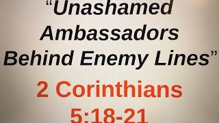 “Unashamed Ambassadors” (2 Cor. 5:18-21)