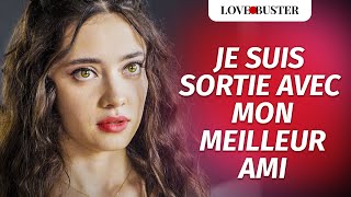 Je Suis Sortie Avec Mon Meilleur Ami | @LoveBusterFrance