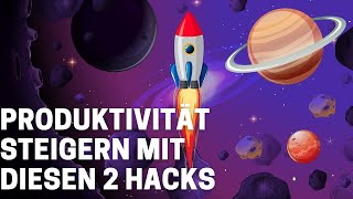 Produktivität steigern. Die 2 stärksten Hacks um die Produktivität zu steigern