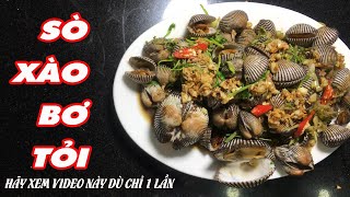 SÒ HUYẾT XÀO BƠ TỎI đừng hỏi tại sao ngon (Cách xào sò huyết )