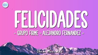 Grupo Firme - Alejandro Fernandez - Felicidades (Letra\Lyrics)