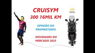 Cruisym 300 Opinião do proprietário após 16 MK e Novidades 2025