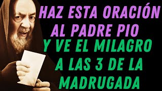 ¡HAZ ESTA ORACIÓN AL PADRE PIO Y VE EL MILAGRO A LAS 3 DE LA MADRUGADA!