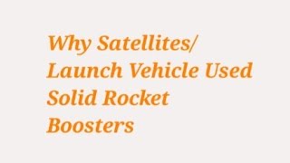 Q. Why Each & Every Satellites Are Used Solid Rocket Boosters (SRBs) In Their First Stage?