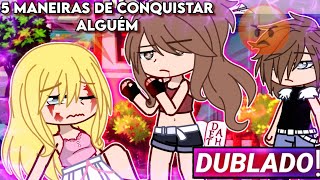 || 5 Maneiras De Conquistar Alguém || Mini-Filme Gacha Club [Dublado]