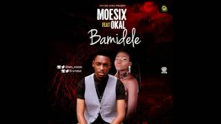 Moesix - Bamidele Featuring Okal