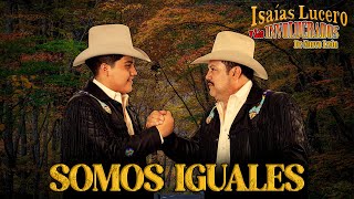 Somos Iguales - Isaías Lucero y los Involucrados de Nuevo León - Video Oficial