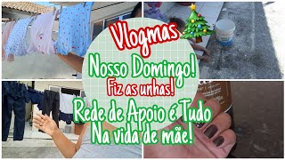 Domingo tranquilo de Mãe /Fiz as unhas 💅 /Rede de Apoio é Tudo para uma mãe! #vlogmas11