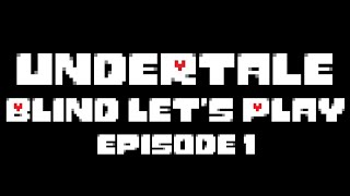 Undertale Blind Let's Play (#1) - Kill Or Be Killed