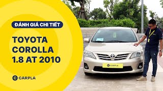 CARPLA REVIEW | ĐÁNH GIÁ CHI TIẾT TOYOTA COROLLA 1.8 AT 2010 | TIỂU CAMRY MỘT THỜI ĐƯỢC SĂN ĐÓN