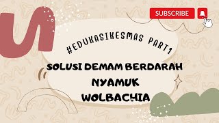 SOLUSI TERBARU, MENEKAN DBD DENGAN NYAMUK BERWOLBACHIA