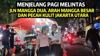 Menjelang Pagi Melintas Jalan‼️Mangga Dua, Mangga Besar 13, Pasar Pecah Kulit Dan Jalan Jayakarta