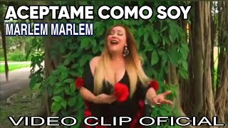 ACEPTAME COMO SOY (Video clip oficial)  MARLEM MARLEM.