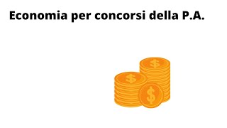 Economia per concorsi della P.A. parte 1