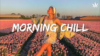 Morning chill vibes music playlist 🌻 Chill Vibes - English chill songs #2