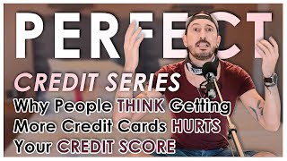 This is Why People THINK Getting Credit Cards Hurts Your Credit Score | Perfect Credit Series