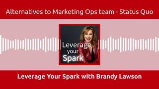 Leverage Your Spark with Brandy Lawson - Alternatives to Marketing Ops team - Status Quo