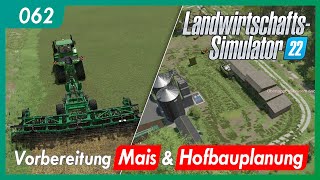 LS22 | 062 - Ellerbach | Vorbereitung Mais & Hofbauplanung | gameplay german deutsch