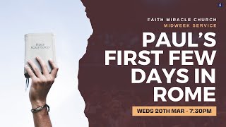 MIDWEEK SERVICE: Acts 28:17 - 20 Paul’s First Few Days in Rome