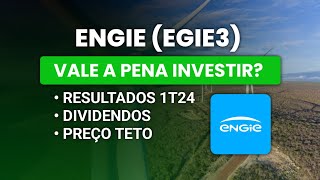 🚨ENGIE (EGIE3) - VALE A PENA INVESTIR? - RESULTADOS 1T24 - DIVIDENDOS E PREÇO TETO