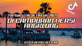 DJ TERBARU VERSI ANGKLUNG CAMPURAN VIRAL TIKTOK 2021| Dj Campuran Angklung | Dj D.a Remix Official