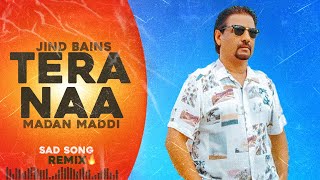 Jind Bains (Remix) Tera Naa | Madan Maddi | Latest Punjabi Song | Sad Songs 2024 | New Punjabi Song