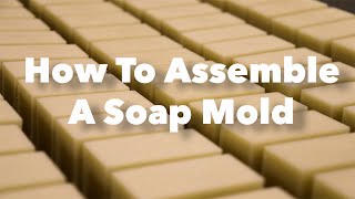 Soap-Making Videos: How to Assemble a Soap Mold