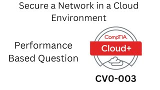 CompTIA Cloud+ 003 (CV0-003)  PBQ Secure a Network in a Cloud Environment