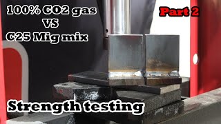 100% CO2 vs C25 gas: strength testing