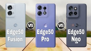 Motorola Edge 50 Fusion Vs Motorola Edge 50 Pro Vs Motorola Edge 50 Neo Full Spec Comparison