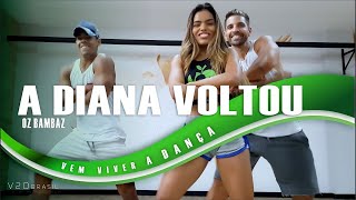 A Diana Voltou   Oz Bambaz   Coreografia V2D BRASIL