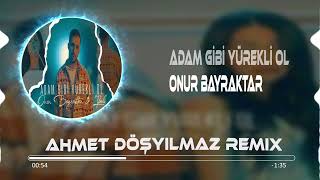 Onur Bayraktar & İpoli - Adam Gibi Yürekli Ol (Ahmet Döşyılmaz Remix) @MuhammedOnurBAYRAKTAR