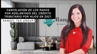 Cancelación de los pagos por adelantado por hijo 2021 | Rangel Tax Group