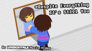 Despite Everything, It's Still You - An UNDERTALE Music Video