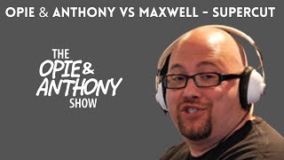 Opie & Anthony - Vs. Maxwell (SUPERCUT) [2007-2009]