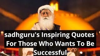 Sadhguru's Beautiful Quotes 🔥 For Those Who Wants To Be Successful 😌😌😌